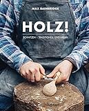 Holz!: Schnitzen - traditionell und urb