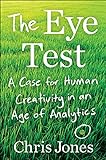 The Eye Test: A Case for Human Creativity in the Age of Analytics (English Edition)