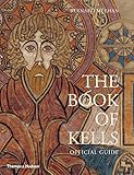 The Book of Kells: Official Guide: An Illustrated Introduction to the Manuscript in Trinity College Dub