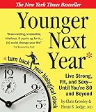 YOUNGER NEXT YEAR 75 HOURS 6D: Live Strong, Fit, and Sexy - Until You're 80 and Bey