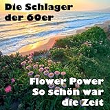 Die Schlager der 60er - Flower Power - So schön war die Z