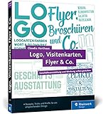 Logo, Visitenkarten, Flyer & Co.: Geschäftsausstattung und Werbung selbst gestalten – inkl. Plakat, Broschüre und Briefpap