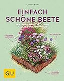 Einfach schöne Beete!: Immerblühende Pflanz-Kombis nach dem Baukastenprinzip: für jeden Gartenstil, pflegeleicht, für jeden Standort (GU Garten Extra)