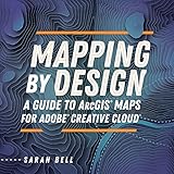 Mapping by Design: A Guide to ArcGIS Maps for Adobe Creative Cloud (English Edition)