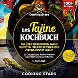 Das Tajine Kochbuch - Mit über 100 leckeren Tajine Rezepten für Ihre persönliche orientalische Küche: Le Creuset Tajine. Kochen mit dem Tajine Topf für die ganze F