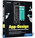 App-Design: Alles zu Gestaltung, Usability und User Experience – Apps für iOS, Android sowie Webapps – Von der Idee zum fertigen Desig