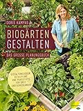 Biogärten gestalten: Das große Planungsbuch. Gestaltungsideen, Detailpläne und Praxistipps für Obst- und Gemüseanb