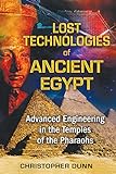 Lost Technologies of Ancient Egypt: Advanced Engineering in the Temples of the Pharaohs (English Edition)
