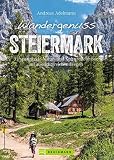 Bruckmann Wanderführer: Wandergenuss Steiermark. 35 spannende Natur- und Kulturerlebnisse auf Wegen mit Aussicht. Mit detaillierten Wegbeschreibungen, ... auf aussichtsreichen Wegen (Erlebnis Wandern)