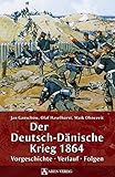 Der Deutsch-Dänische Krieg 1864: Vorgeschichte – Verlauf – Folg