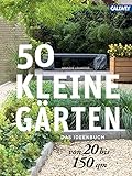 50 kleine Gärten von 20 bis 150 qm: Das Ideenb