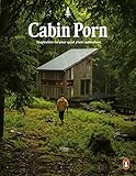 Cabin Porn: Inspiration for Your Quiet Place Somew