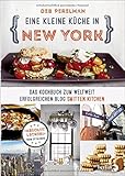 Eine kleine Küche in New York: Das Kochbuch zum weltweit erfolgreichen Blog »Smitten Kitchen«