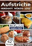 Aufstriche - herzhaft, würzig, süß: Rezepte für QUIGG® und Studio® Küchenmaschine mit Kochfunk