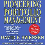 Pioneering Portfolio Management: An Unconventional Approach to Institutional Investment, Fully Revised and Up