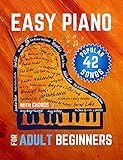 Easy Piano for Adult Beginners: 42 Popular Songs I Easy Keyboard Sheet Music I Guitar Chords I Video Tutorial I The Perfect Book for Teachers (English Edition)