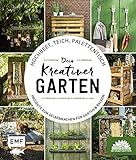 Hochbeet, Teich, Palettentisch – Projekte zum Selbermachen für Garten & Balkon: Dein kreativer Garten – Präsentiert von den Stadtgärtnern: Projekte ... & Balkon - Präsentiert von den Stadtg