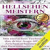 Hellsehen meistern: Schnell wirkende Techniken zur Öffnung des Dritten Auges: 2. Auflag