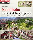 Modellbahn Gleis- und Anlagenpläne: Ideen, Konzepte, Entwürfe und Pläne (Modellbahn perfekt)