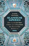 Islamische Imperien: Die Geschichte einer Zivilisation in fünfzehn S