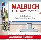 Malbuch 404 not found: Mehr Spaß mit Bugs, Spam, Kabelsalat & Co. Ausmalbuch für Erwachsene (mitp Anwendungen)