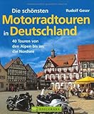 Die schönsten Motorradtouren in Deutschland: 40 Touren von den Alpen bis an die N