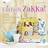 Einfach Zakka!: Leichte Patchwork-Projekte für einen bunten Alltag