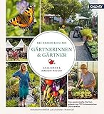 Das große Buch der Gärtnerinnen & Gärtner: Das gesammelte Gartenwissen aus 100 interessanten G