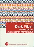 Dark Fiber : Auf den Spuren einer kritischen Internetk