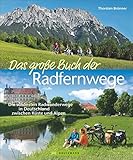 Das große Buch der Radfernwege: Die schönsten Radwanderwege in Deutschland zwischen Küste und Alp