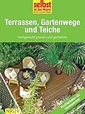 Terrassen, Gartenwege und Teiche - Profiwissen für Heimwerker: Fachgerecht planen und g