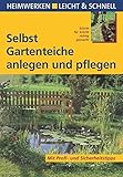 Selbst Gartenteiche anlegen und pflegen: Mit Profi- und Sicherheitstipps (Heimwerken leicht & schnell)