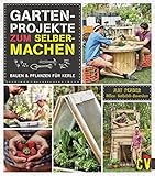 Gartenprojekte zum Selbermachen: Bauen & Pflanzen fü