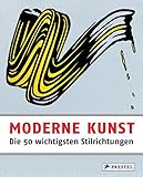 Moderne Kunst - Die 50 wichtigsten Stilrichtung