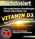 Hochdosiert: Die wundersamen Auswirkungen extrem hoher Dosen von Vitamin D3: das große Geheimnis, das Ihnen die Pharmaindustrie vorenthalten w
