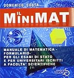 Il minimat. Manuale di matematica per esami di stato e facoltà