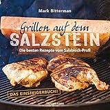 Grillen auf dem Salzstein - Das Einsteigerbuch! Die besten Rezepte vom Salzblock