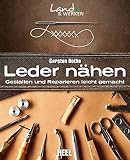 Leder nähen: Gestalten und Reparieren leicht gemacht (Land & Werken)