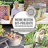 Meine besten DIY-Projekte für Garten und Balkon: Draußen schöner wohnen: Beleuchtung, Sichtschutz, Möbel, Accessoires, Hochbeete, Dek