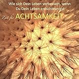 Zeit für Achtsamkeit: Wie sich Dein Leben verbessert, wenn Du Dein Leben entschleunig