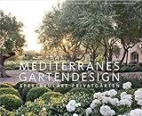 Mediterranes Gartendesign: Spektakuläre Privatgärten (Garten- und Ideenbücher BJVV)