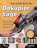 Das große Buch der Dekupiersäge: Über 60 Projekte & Techniken für die Feinschnittsäge, Holzarbeiten leicht g