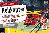 Der kleine Hacker: Helikopter selber bauen und erleb