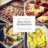 Mein liebstes Blechkochbuch: Ein Blech und 34 leckere Rezepte für den Backofen: Frühstück, Fleisch- und Fischgerichte und vegetarische Rezepte (Blech auf! beim Kochen im Ofen, Band 3)