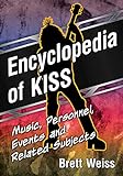 Encyclopedia of KISS: Music, Personnel, Events and Related Subjects (English Edition)