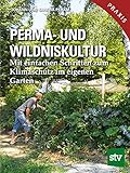 Perma- und Wildniskultur: Mit einfachen Schritten zum Klimaschutz im eigenen G