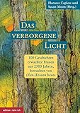 Das verborgene Licht: 100 Geschichten erwachter Frauen aus 2500 Jahren, betrachtet von (Zen-)F