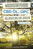 Wasserstoffperoxid CBD Öl OPC Kolloidales Gold und Jiaogulan: Anwendung Wirkung Erfahrungsberichte und Studien - Premium Handb