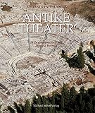 Antike Theater: Architektur, Kunst und Dichtung der Griechen und Rö