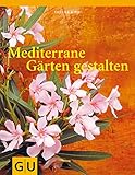 Mediterrane Gärten gestalten (GU Garten Extra)